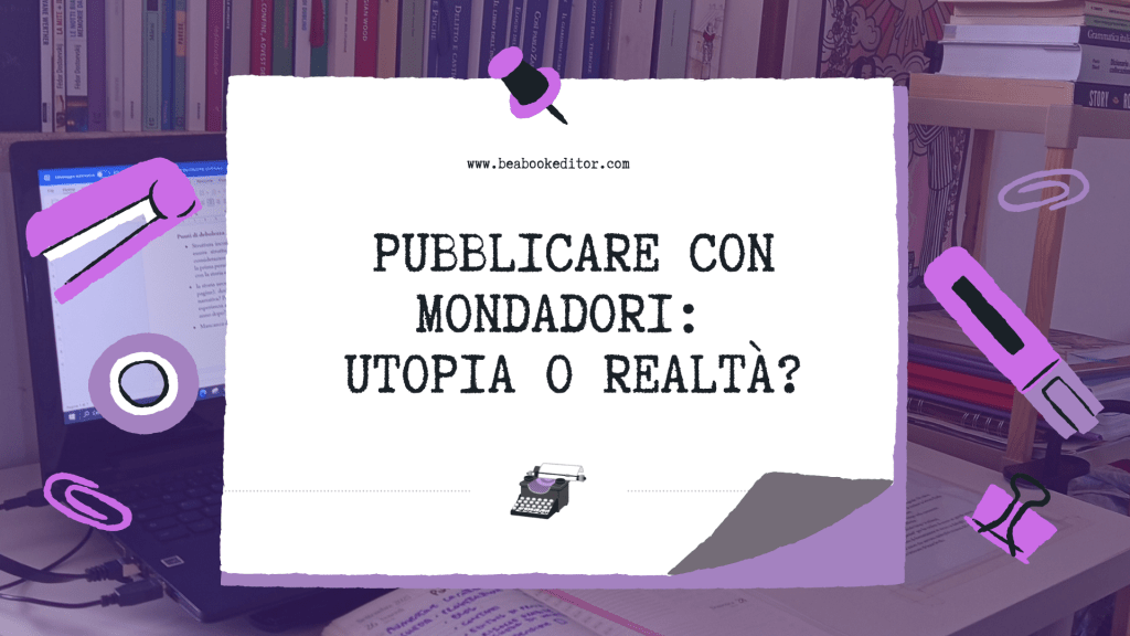 Pubblicare con Mondadori: Utopia o&nbsp;Realtà?